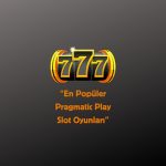 En Popüler Pragmatic Play Slot Oyunları